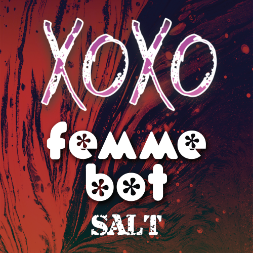 XOXO - Femmebot Salted